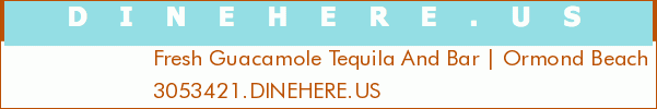 Fresh Guacamole Tequila And Bar | Ormond Beach