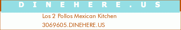 Los 2 Pollos Mexican Kitchen