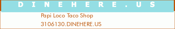 Papi Loco Taco Shop