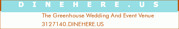 The Greenhouse Wedding And Event Venue