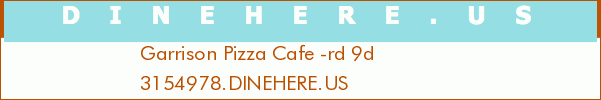 Garrison Pizza Cafe -rd 9d