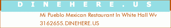 Mi Pueblo Mexican Restaurant In White Hall Wv