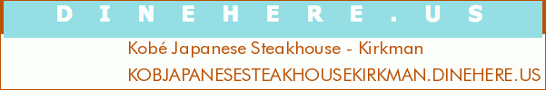 Kobé Japanese Steakhouse - Kirkman