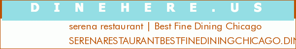 serena restaurant | Best Fine Dining Chicago