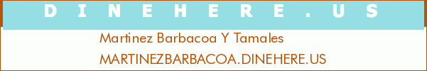 Martinez Barbacoa Y Tamales