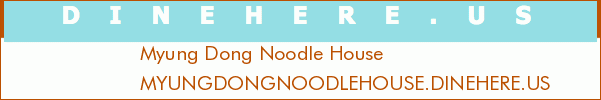 Myung Dong Noodle House