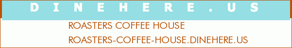 ROASTERS COFFEE HOUSE