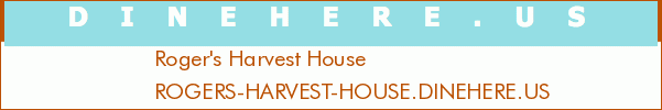 Roger's Harvest House