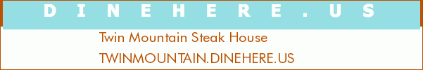 Twin Mountain Steak House