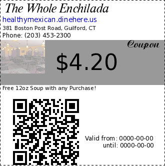 The Whole Enchilada $4.20 Coupon. Free 12oz Soup with any Purchase!