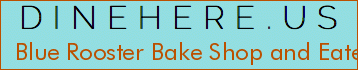 Blue Rooster Bake Shop and Eatery