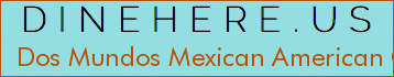 Dos Mundos Mexican American Cuisine