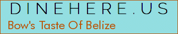Bow's Taste Of Belize