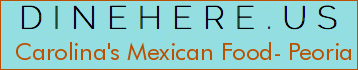 Carolina's Mexican Food- Peoria