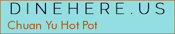 Chuan Yu Hot Pot