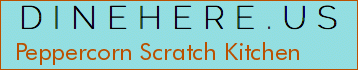 Peppercorn Scratch Kitchen