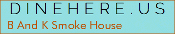B And K Smoke House