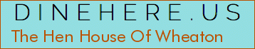 The Hen House Of Wheaton