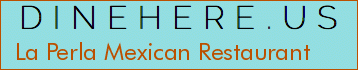 La Perla Mexican Restaurant