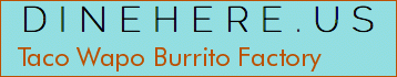 Taco Wapo Burrito Factory