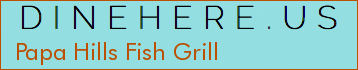 Papa Hills Fish Grill