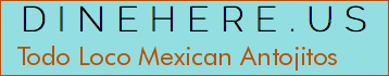 Todo Loco Mexican Antojitos