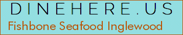 Fishbone Seafood Inglewood
