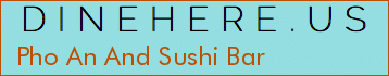 Pho An And Sushi Bar