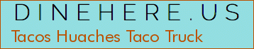 Tacos Huaches Taco Truck