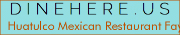 Huatulco Mexican Restaurant Fayette