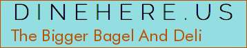 The Bigger Bagel And Deli