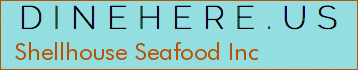 Shellhouse Seafood Inc