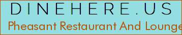 Pheasant Restaurant And Lounge