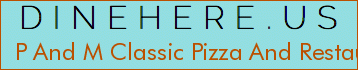 P And M Classic Pizza And Restaurant