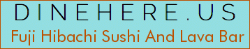 Fuji Hibachi Sushi And Lava Bar