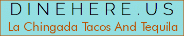 La Chingada Tacos And Tequila