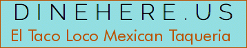 El Taco Loco Mexican Taqueria