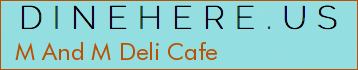 M And M Deli Cafe