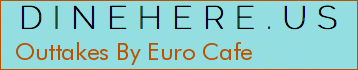 Outtakes By Euro Cafe
