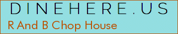 R And B Chop House