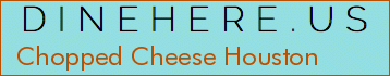Chopped Cheese Houston