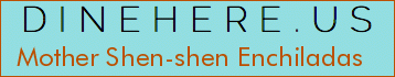 Mother Shen-shen Enchiladas