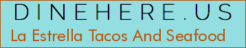La Estrella Tacos And Seafood