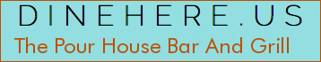 The Pour House Bar And Grill