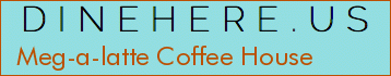 Meg-a-latte Coffee House