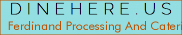 Ferdinand Processing And Catering