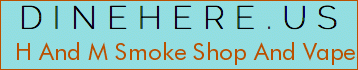 H And M Smoke Shop And Vapes
