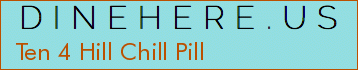 Ten 4 Hill Chill Pill