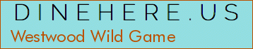 Westwood Wild Game