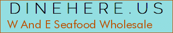 W And E Seafood Wholesale